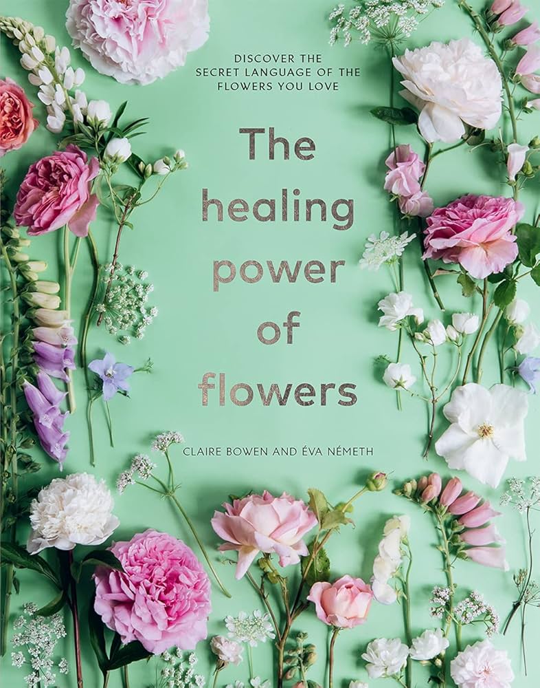 Cover of The Healing Power of Flowers, a book exploring floral symbolism, healing energies, and nature-inspired wellbeing through flowers and bouquet making.